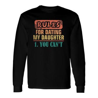 Rules For Dating My Daughter You Cant Classic Long Sleeve T-Shirt T-Shirt | Mazezy