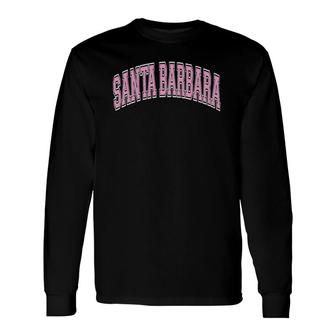 Santa Barbara California Ca Varsity Style Pink Text Long Sleeve T-Shirt T-Shirt | Mazezy