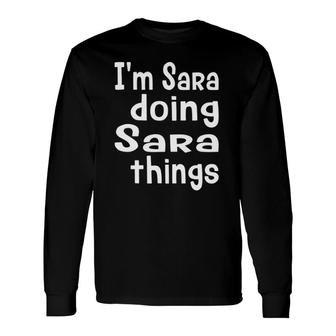 Im Sara Doing Sara Things Personalized First Name Long Sleeve T-Shirt - Seseable