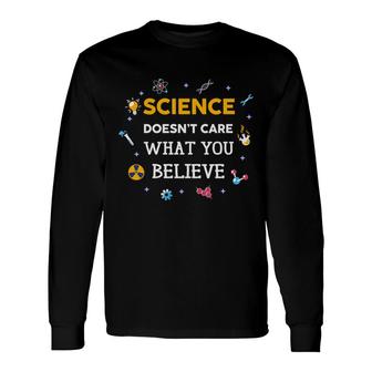 Science Doesnt Care What You Believe Teacher Long Sleeve T-Shirt - Seseable
