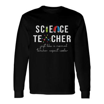 Science Teacher Just Like A Normal Teacher Expect Cooler Long Sleeve T-Shirt - Seseable