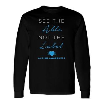 See The Able Not The Label Autism Down Syndrome Awareness Long Sleeve T-Shirt T-Shirt | Mazezy AU