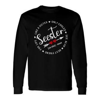 Seester Definition Like A Sister Only Cooler Best Friend For Life Long Sleeve T-Shirt - Seseable