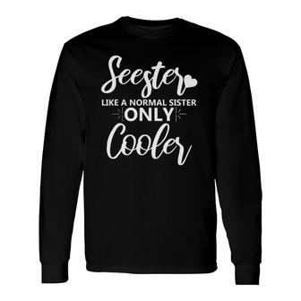 Seester Like A Normal Sister Only Cooler Sister Long Sleeve T-Shirt T-Shirt | Mazezy