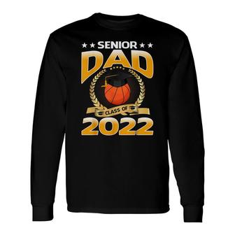 Senior Dad Class Of 2022 Basketball Long Sleeve T-Shirt - Seseable