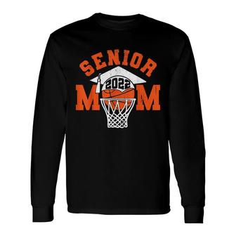 Senior Mom 2022 Basketball Class Of 2022 Graduate Women Boys Long Sleeve T-Shirt - Seseable