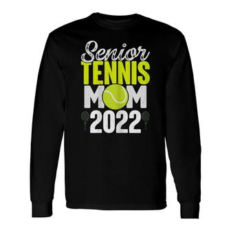 Senior Tennis Mom 2022 Tennis Team Proud Mom Long Sleeve T-Shirt - Seseable