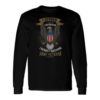 I Served I Sacrificed I Regret Nothing Army Veteran Long Sleeve T-Shirt - Seseable