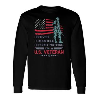 I Served I Sacrificed I Regret Nothing Im A Us Veteran Long Sleeve T-Shirt - Seseable