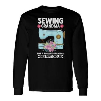 Sewing Grandma Like A Regular Sewing Quilting Long Sleeve T-Shirt - Seseable