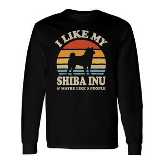 I Like My Shiba Inu And Maybe Like 3 People Dog Lover Long Sleeve T-Shirt | Seseable CA