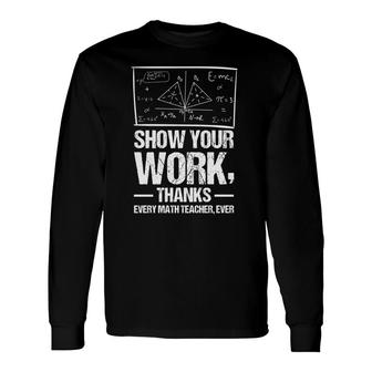 Show Your Work Thanks Math Teacher White Version Long Sleeve T-Shirt - Seseable