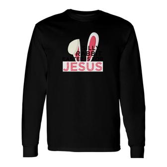 Silly Rabbit Easter Is For Jesus Spiritual Easter Long Sleeve T-Shirt - Monsterry AU