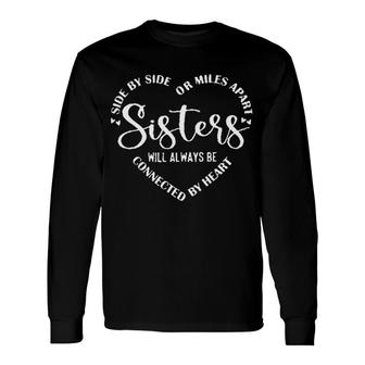 Sisters Will Always Be Connected By Heart Interesting 2022 Long Sleeve T-Shirt - Thegiftio UK