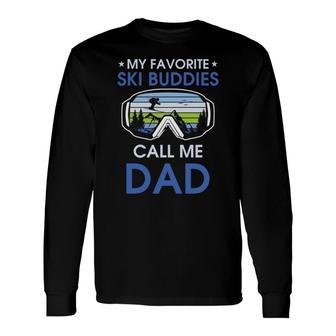 Skiing My Favorite Ski Buddies Call Me Dad Fathers Day Long Sleeve T-Shirt - Seseable