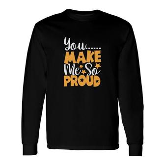 You Make Me So Proud Orange And White Great Graphic Teacher Long Sleeve T-Shirt - Seseable