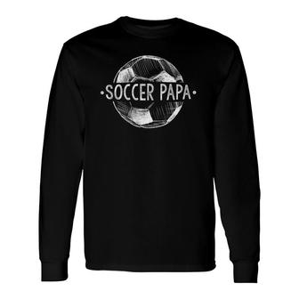 Soccer Papa Matching Team Player Sport Lover Dad Long Sleeve T-Shirt - Seseable