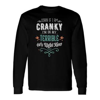 Sorry If I Am Cranky Im In My Terrible 40S Right Now Retro Long Sleeve T-Shirt - Thegiftio