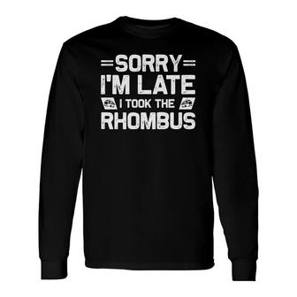 Sorry Im Late I Took The Rhombus Math Teacher White Version Long Sleeve T-Shirt - Seseable