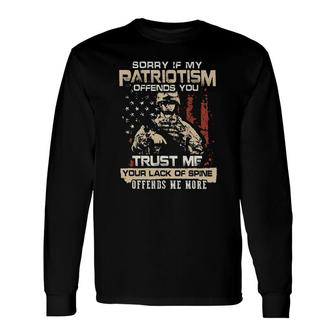 Sorry If My Patriotism Offends You Trust Me Your Lack Of Spine Offends Me More 2022 Trend Long Sleeve T-Shirt - Seseable