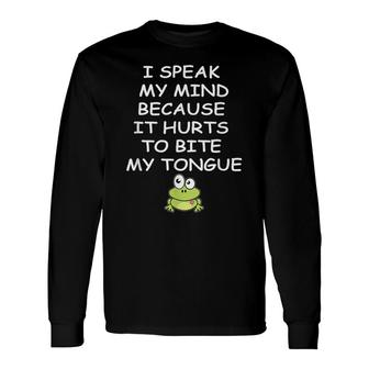 I Speak My Mind Because It Hurts To Bite My Tongue Long Sleeve T-Shirt - Seseable