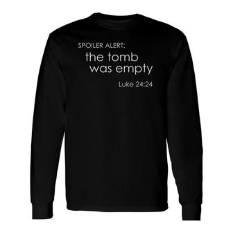 Spoiler Alert The Tomb Was Empty Bible Quote Long Sleeve T-Shirt T-Shirt | Mazezy