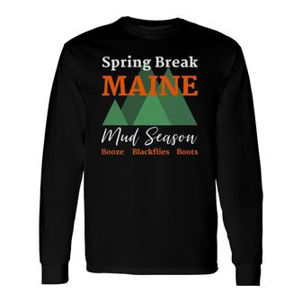 Spring Break Maine Mud Season Joke Long Sleeve T-Shirt T-Shirt | Mazezy