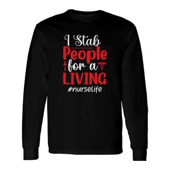 I Stab People For A Living Nurselife Nurse Graphics New 2022 Long Sleeve T-Shirt - Seseable