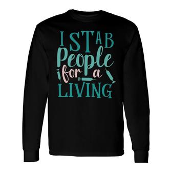 I Stab People For A Living Nurses Day Available Long Sleeve T-Shirt - Seseable