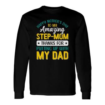 Stepmom Thanks For Putting Up With My Dad Long Sleeve T-Shirt - Seseable