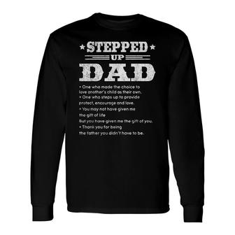 Stepped Up Dad One Who Made The Choice To Love Fathers Day Long Sleeve T-Shirt - Thegiftio