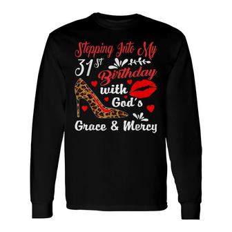 Stepping Into My 31St Birthday With Gods Grace And Mercy Long Sleeve T-Shirt - Seseable