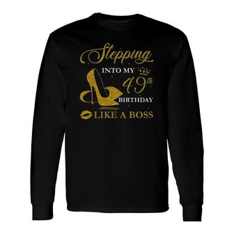 Stepping Into My 49Th Birthday Like A Boss For 49 Years Old Long Sleeve T-Shirt - Seseable