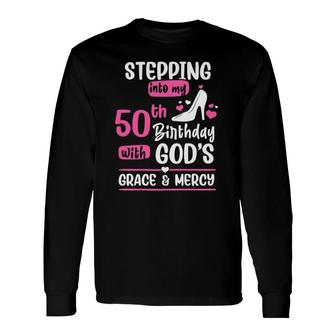 Stepping Into My 50Th Birthday 50 Years Old Birthday Long Sleeve T-Shirt - Seseable