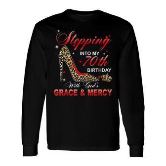 Stepping Into My 70Th Birthday With Gods Grace And Mercy Long Sleeve T-Shirt - Seseable