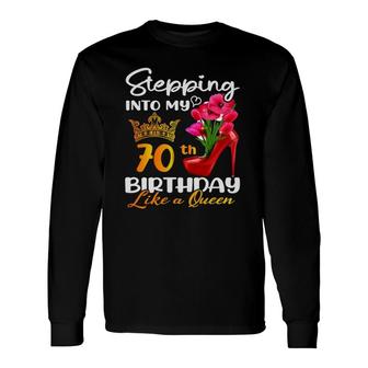 Stepping Into My 70Th Birthday Like A Queen For 70 Years Old Long Sleeve T-Shirt - Seseable