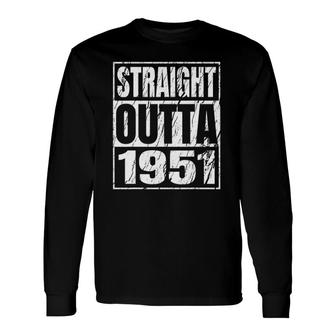 Straight Outta 1951 70Th Birthday 70 Years Old Vintage Long Sleeve T-Shirt - Seseable