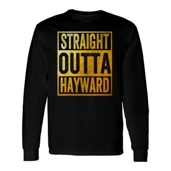 Straight Outta Hayward California Long Sleeve T-Shirt T-Shirt | Mazezy