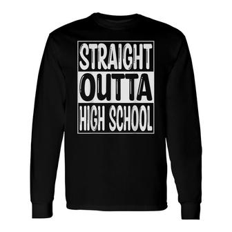 Straight Outta High School Class 2022 Graduate Long Sleeve T-Shirt - Seseable