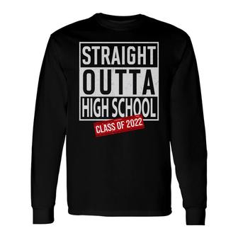 Straight Outta High School Class Of 2022 Graduation Long Sleeve T-Shirt - Seseable