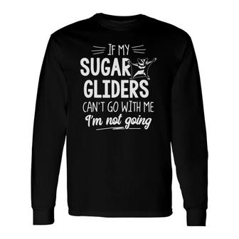Sugar Gliders For Small Animal Lovers Im Not Going Long Sleeve T-Shirt T-Shirt | Mazezy