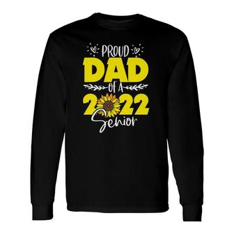 Sunflower Proud Dad Of Senior 2022 Graduate 22 Ver2 Long Sleeve T-Shirt - Seseable