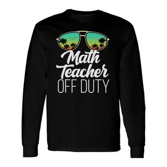Sunglasses Beach Sunset Summer Math Teacher Off Duty Long Sleeve T-Shirt - Seseable