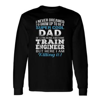 Super Cool Dad Of Train Engineer Fathers Day Long Sleeve T-Shirt - Seseable