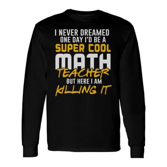 Super Cool Math Teacher Nice Long Sleeve T-Shirt - Seseable