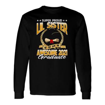 Super Proud Lil Sister Of An Awesome 2021 Graduate Long Sleeve T-Shirt - Seseable