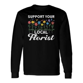 Support Your Local Florist Floral er Quote Florist Long Sleeve T-Shirt T-Shirt | Mazezy