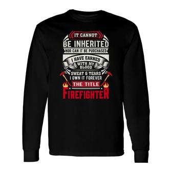Sweat Tears I Own It Forever The Title Firefighter Long Sleeve T-Shirt - Seseable