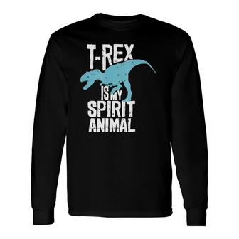 T-Rex Is My Spirit Animal Tyrannosaurus Dinosaur Lovers Long Sleeve T-Shirt - Seseable