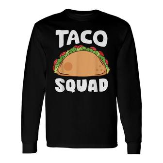 Taco Squad Taco Lover Cinco De Mayo Long Sleeve T-Shirt - Seseable